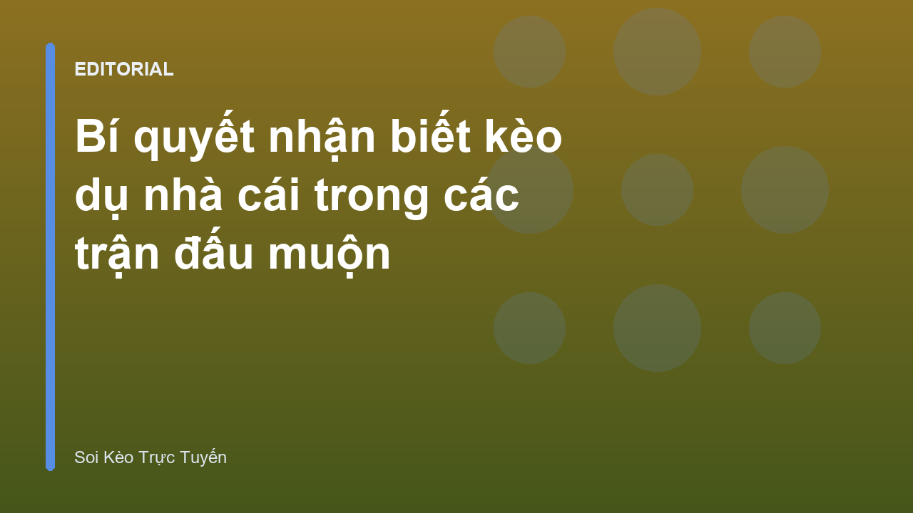 Cách nhận biết kèo dụ nhà cái trong bóng đá