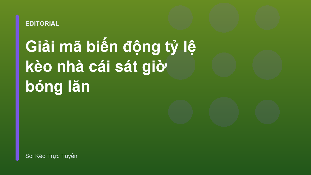 Giải mã biến động tỷ lệ kèo nhà cái