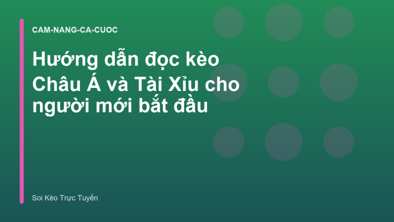 Hướng dẫn đọc kèo Châu Á và Tài Xỉu cho người mới bắt đầu