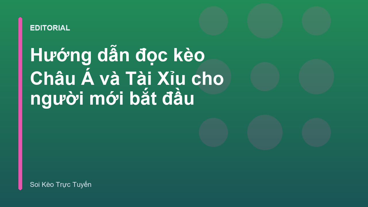 Hướng dẫn cách đọc kèo Châu Á và Tài Xỉu cho người mới