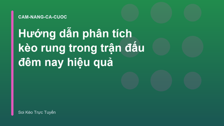 Hướng dẫn phân tích kèo rung trong trận đấu đêm nay hiệu quả
