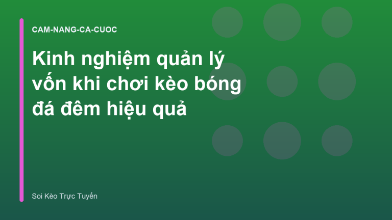Kinh nghiệm quản lý vốn khi chơi kèo bóng đá đêm hiệu quả