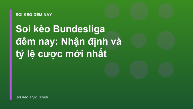 Soi kèo Bundesliga đêm nay: Nhận định và tỷ lệ cược mới nhất