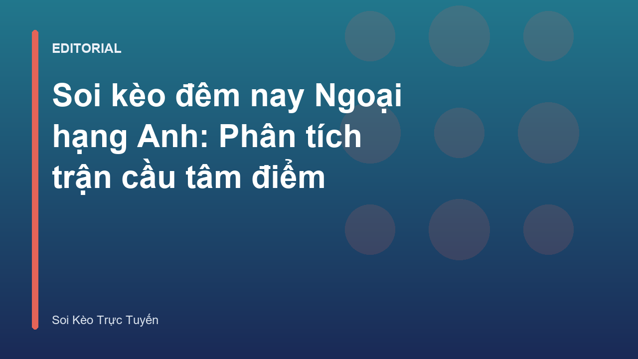 Phân tích soi kèo Ngoại hạng Anh đêm nay